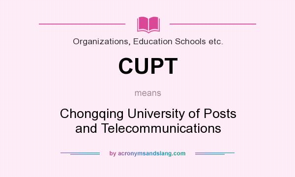 What does CUPT mean? It stands for Chongqing University of Posts and Telecommunications