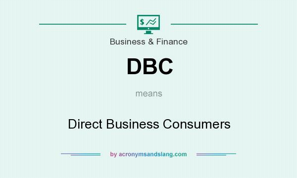 What does DBC mean? It stands for Direct Business Consumers