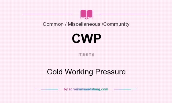 What does CWP mean? It stands for Cold Working Pressure
