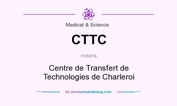 What does CTTC mean? It stands for Centre de Transfert de Technologies de Charleroi