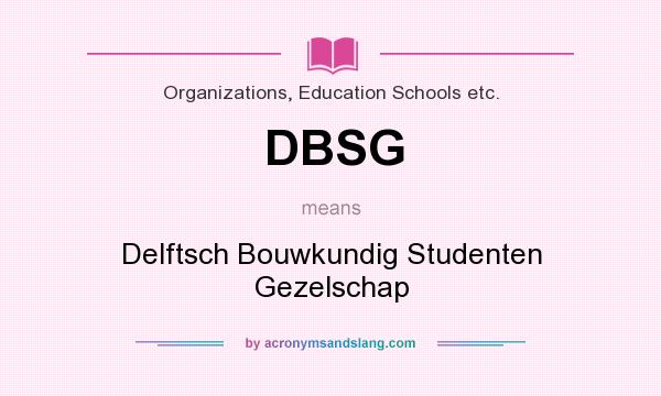 What does DBSG mean? It stands for Delftsch Bouwkundig Studenten Gezelschap