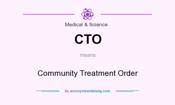 What does CTO mean? It stands for Community Treatment Order