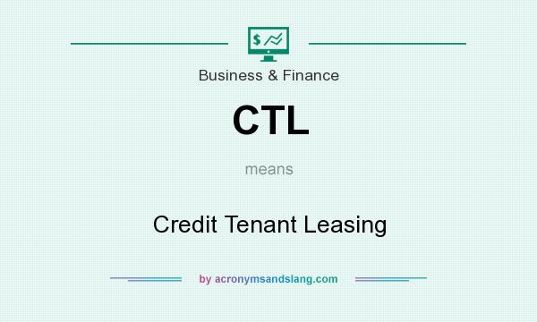 What does CTL mean? It stands for Credit Tenant Leasing