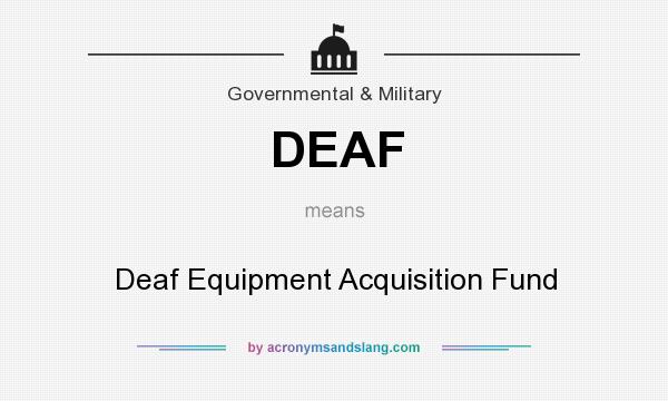 What does DEAF mean? It stands for Deaf Equipment Acquisition Fund