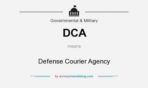 What does DCA mean? It stands for Defense Courier Agency