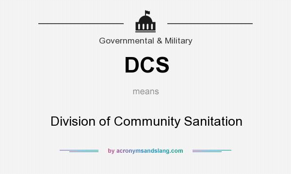 What does DCS mean? It stands for Division of Community Sanitation