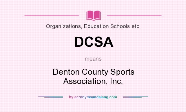 What does DCSA mean? It stands for Denton County Sports Association, Inc.