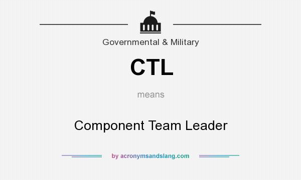 What does CTL mean? It stands for Component Team Leader