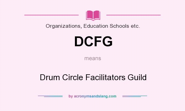 What does DCFG mean? It stands for Drum Circle Facilitators Guild