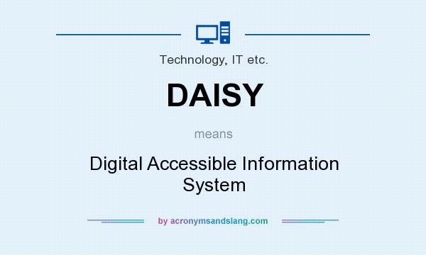 What does DAISY mean? It stands for Digital Accessible Information System