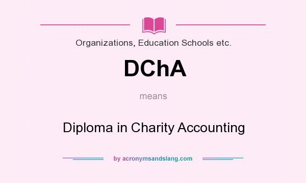 What does DChA mean? It stands for Diploma in Charity Accounting