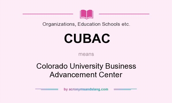 What does CUBAC mean? It stands for Colorado University Business Advancement Center