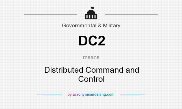 What does DC2 mean? It stands for Distributed Command and Control