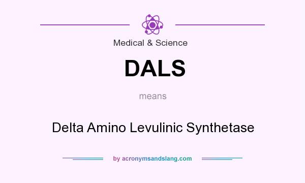 What does DALS mean? It stands for Delta Amino Levulinic Synthetase