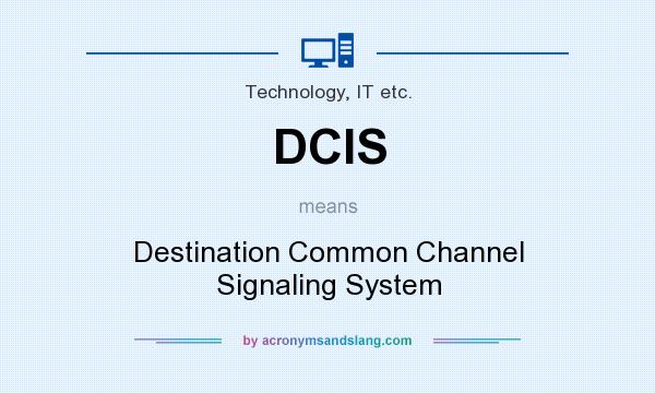 What does DCIS mean? It stands for Destination Common Channel Signaling System