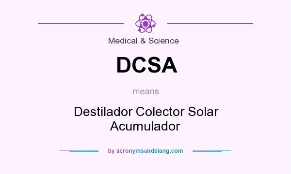 What does DCSA mean? It stands for Destilador Colector Solar Acumulador