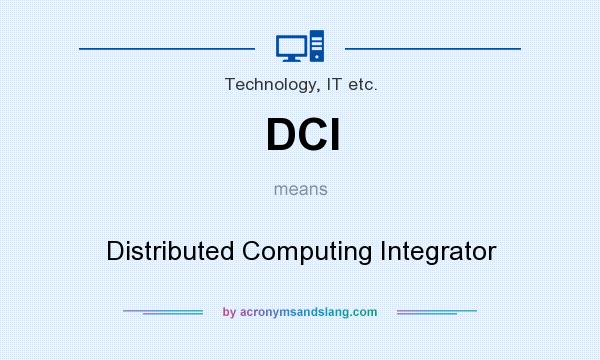 What does DCI mean? It stands for Distributed Computing Integrator