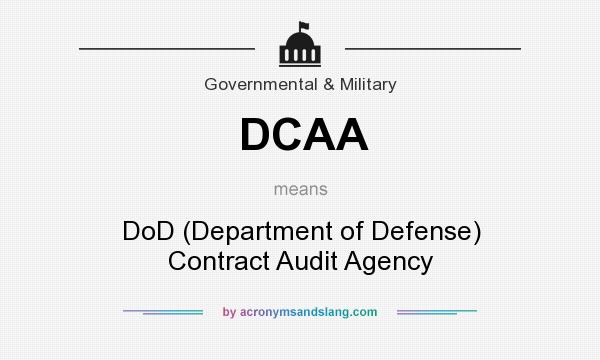 What does DCAA mean? It stands for DoD (Department of Defense) Contract Audit Agency