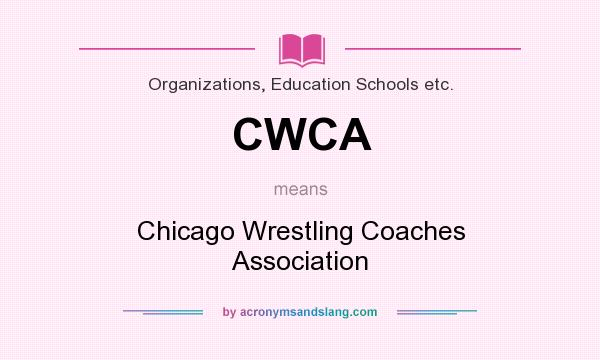 What does CWCA mean? It stands for Chicago Wrestling Coaches Association