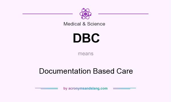 What does DBC mean? It stands for Documentation Based Care