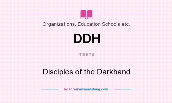 What does DDH mean? It stands for Disciples of the Darkhand