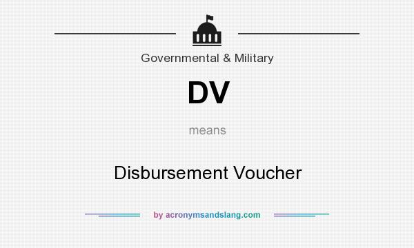 What does DV mean? It stands for Disbursement Voucher