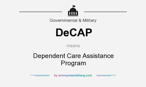 What does DeCAP mean? It stands for Dependent Care Assistance Program