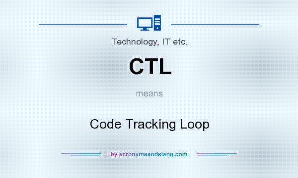 What does CTL mean? It stands for Code Tracking Loop