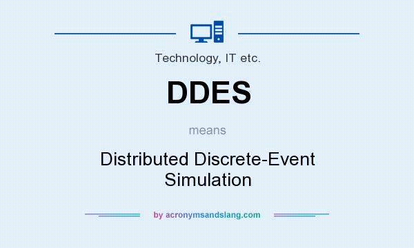 What does DDES mean? It stands for Distributed Discrete-Event Simulation