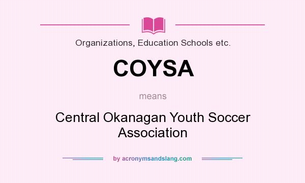 What does COYSA mean? It stands for Central Okanagan Youth Soccer Association