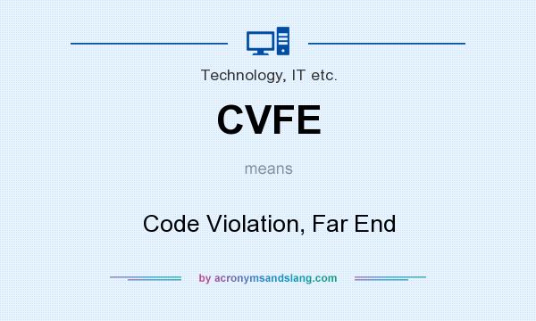 What does CVFE mean? It stands for Code Violation, Far End