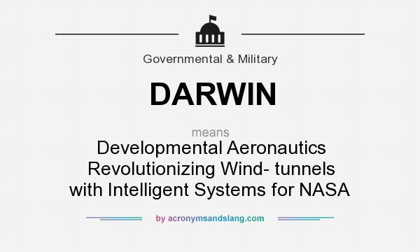 What does DARWIN mean? It stands for Developmental Aeronautics Revolutionizing Wind- tunnels with Intelligent Systems for NASA