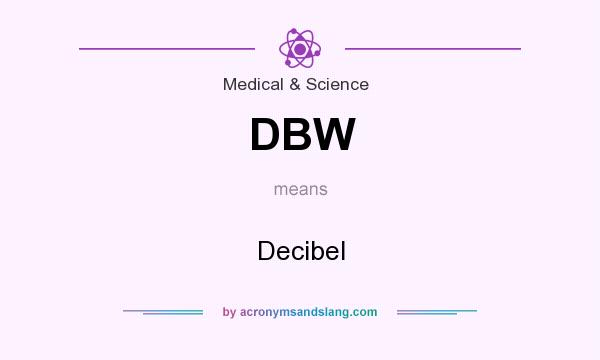 What does DBW mean? It stands for Decibel