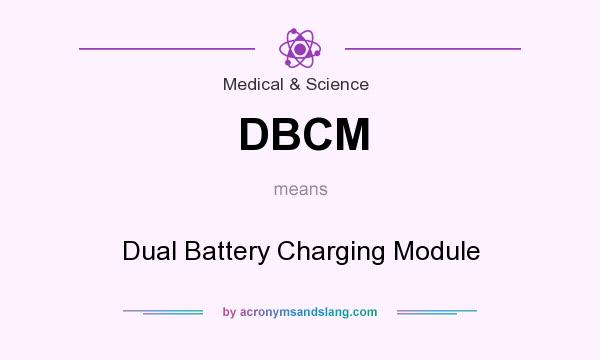 What does DBCM mean? It stands for Dual Battery Charging Module