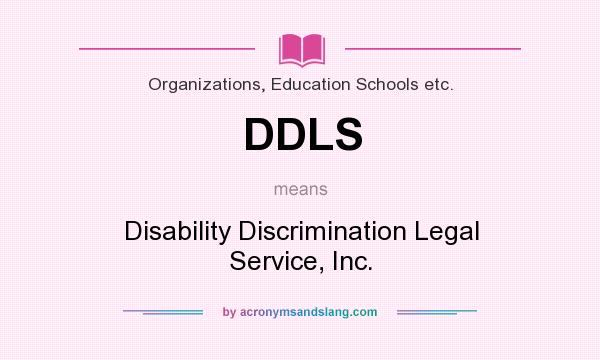 What does DDLS mean? It stands for Disability Discrimination Legal Service, Inc.