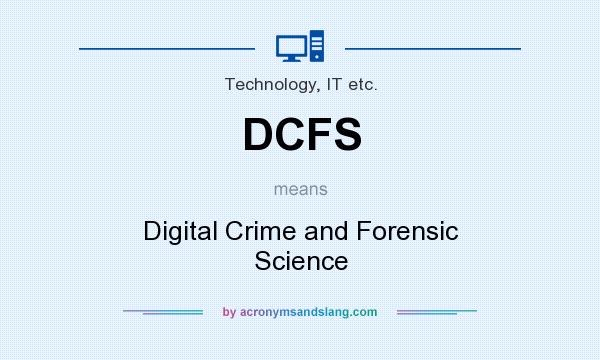 What does DCFS mean? It stands for Digital Crime and Forensic Science