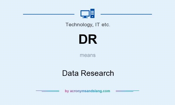 What does DR mean? It stands for Data Research