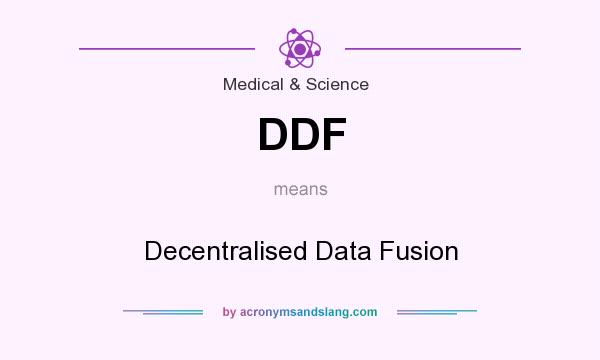 What does DDF mean? It stands for Decentralised Data Fusion