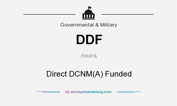What does DDF mean? It stands for Direct DCNM(A) Funded