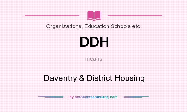 What does DDH mean? It stands for Daventry & District Housing