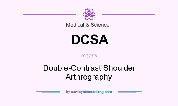What does DCSA mean? It stands for Double-Contrast Shoulder Arthrography
