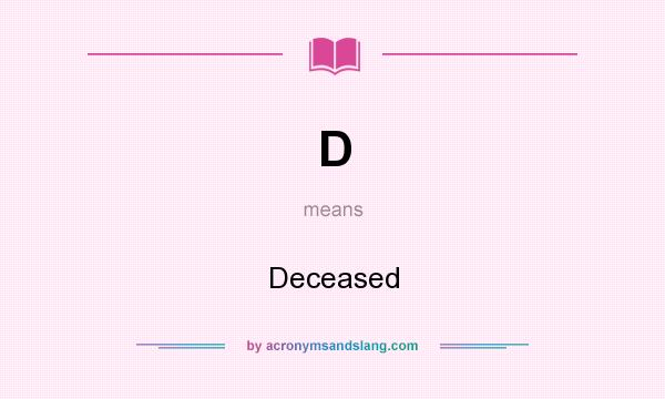 What does D mean? It stands for Deceased