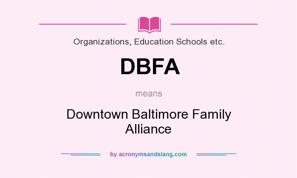 What does DBFA mean? It stands for Downtown Baltimore Family Alliance