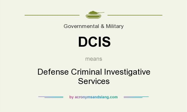 What does DCIS mean? It stands for Defense Criminal Investigative Services