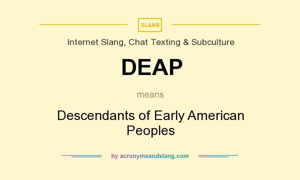 What does DEAP mean? It stands for Descendants of Early American Peoples