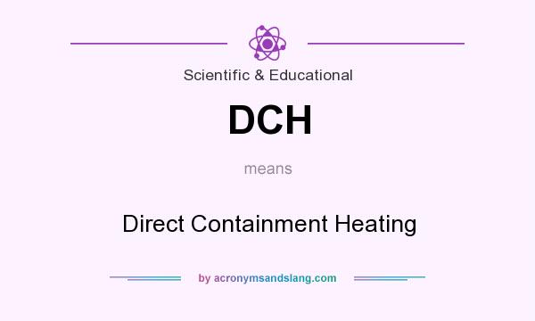 What does DCH mean? It stands for Direct Containment Heating