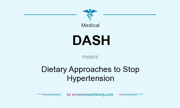 What does DASH mean? It stands for Dietary Approaches to Stop Hypertension
