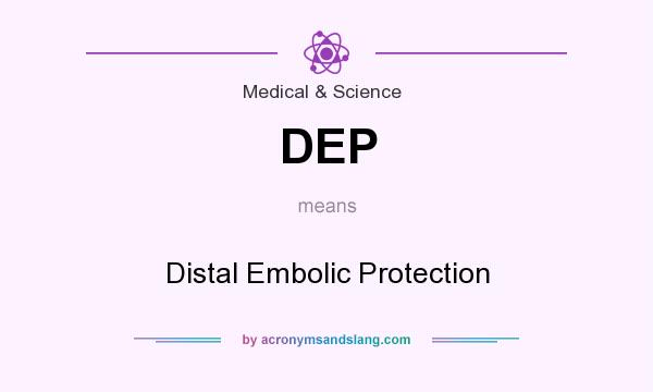What does DEP mean? It stands for Distal Embolic Protection