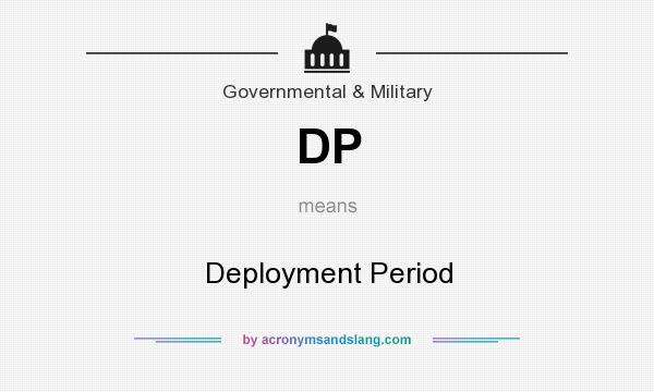 What does DP mean? It stands for Deployment Period