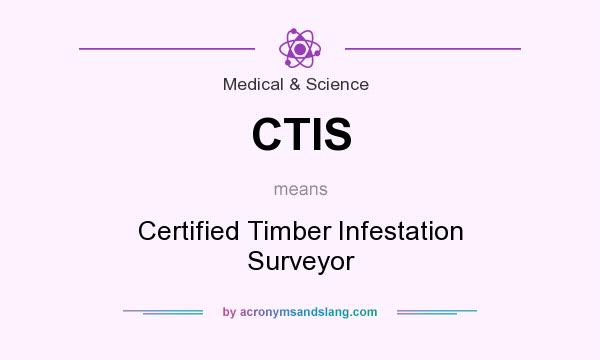 What does CTIS mean? It stands for Certified Timber Infestation Surveyor